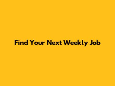 Find Your Next Weekly Job