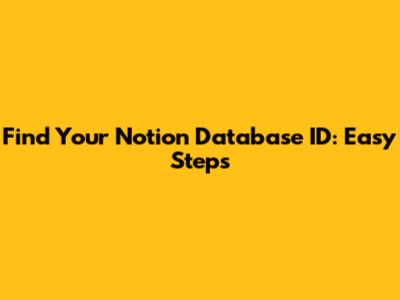 Find Your Notion Database ID: Easy Steps
