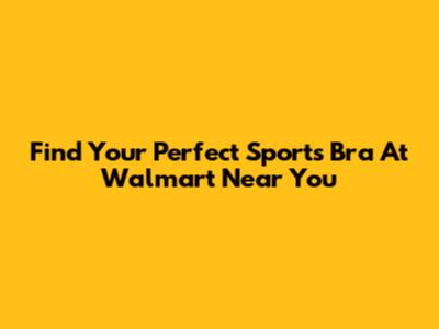 Find Your Perfect Sports Bra At Walmart Near You