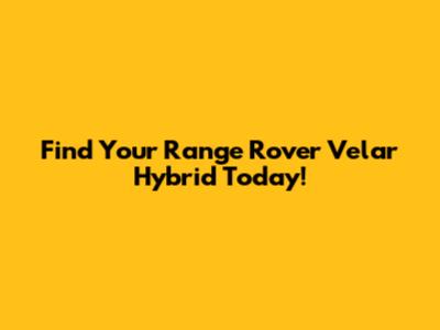 Find Your Range Rover Velar Hybrid Today!