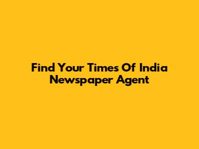 Find Your Times Of India Newspaper Agent