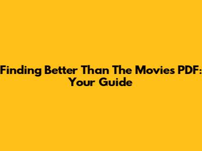 Finding 'Better Than The Movies' PDF: Your Guide