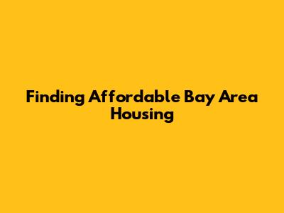 Finding Affordable Bay Area Housing