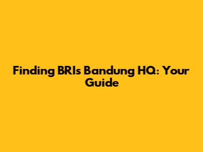 Finding BRI's Bandung HQ: Your Guide