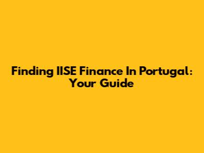 Finding IISE Finance In Portugal: Your Guide