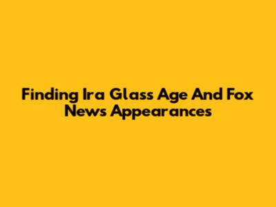 Finding Ira Glass Age And Fox News Appearances