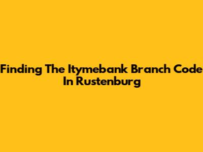 Finding The Itymebank Branch Code In Rustenburg