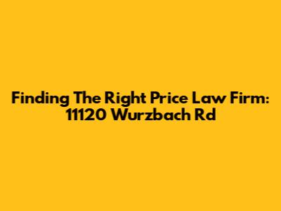 Finding The Right Price Law Firm: 11120 Wurzbach Rd