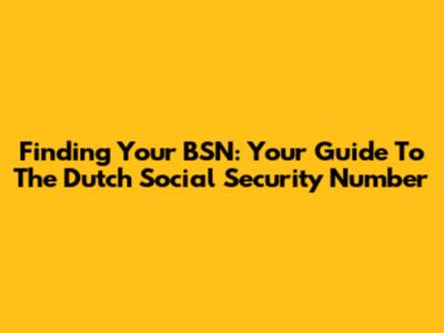 Finding Your BSN: Your Guide To The Dutch Social Security Number