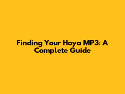 Finding Your Hoya MP3: A Complete Guide