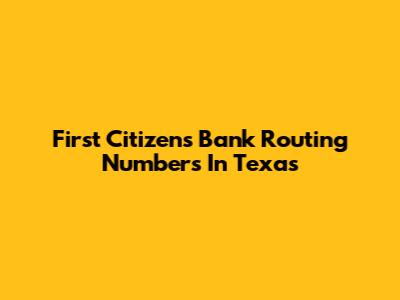 First Citizens Bank Routing Numbers In Texas