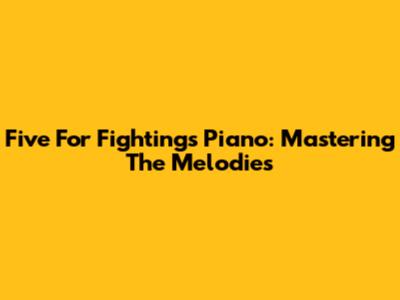 Five For Fighting's Piano: Mastering The Melodies