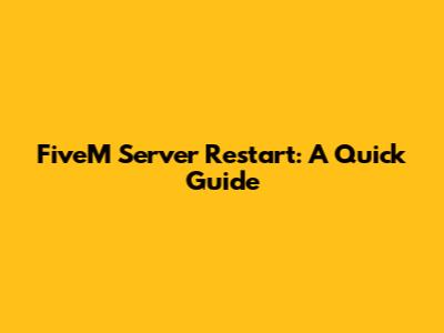 FiveM Server Restart: A Quick Guide