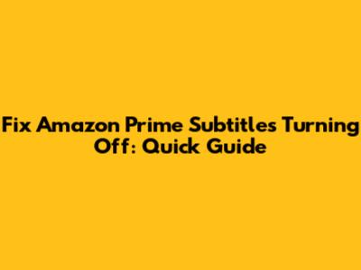 Fix Amazon Prime Subtitles Turning Off: Quick Guide