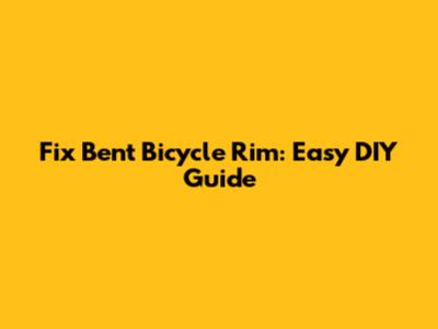 Fix Bent Bicycle Rim: Easy DIY Guide