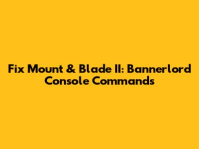 Fix Mount & Blade II: Bannerlord Console Commands
