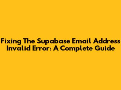 Fixing The 'Supabase Email Address Invalid' Error: A Complete Guide