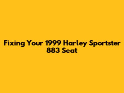 Fixing Your 1999 Harley Sportster 883 Seat