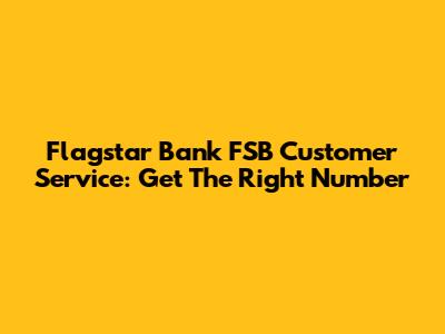 Flagstar Bank FSB Customer Service: Get The Right Number