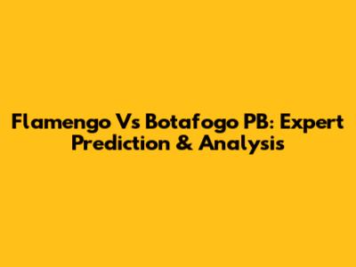 Flamengo Vs Botafogo PB: Expert Prediction & Analysis