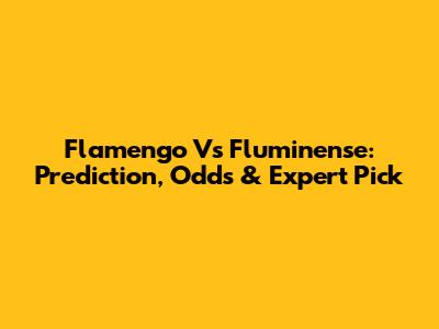 Flamengo Vs Fluminense: Prediction, Odds & Expert Pick
