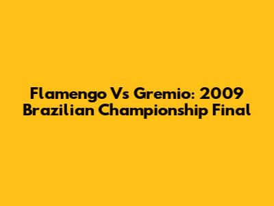 Flamengo Vs Gremio: 2009 Brazilian Championship Final