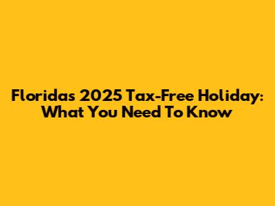Florida's 2025 Tax-Free Holiday: What You Need To Know