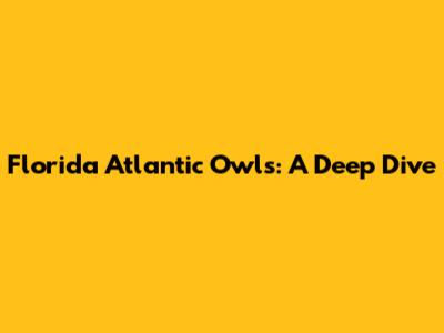 Florida Atlantic Owls: A Deep Dive