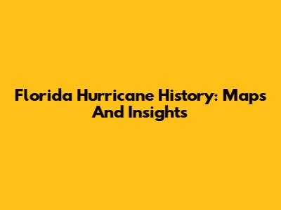 Florida Hurricane History: Maps And Insights