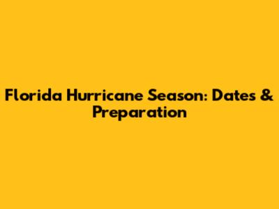 Florida Hurricane Season: Dates & Preparation