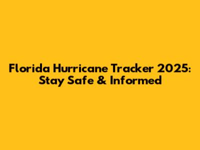 Florida Hurricane Tracker 2025: Stay Safe & Informed