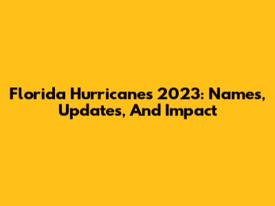 Florida Hurricanes 2023: Names, Updates, And Impact