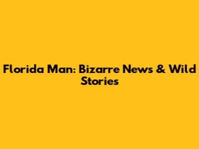 Florida Man: Bizarre News & Wild Stories