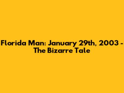 Florida Man: January 29th, 2003 - The Bizarre Tale
