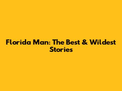 Florida Man: The Best & Wildest Stories