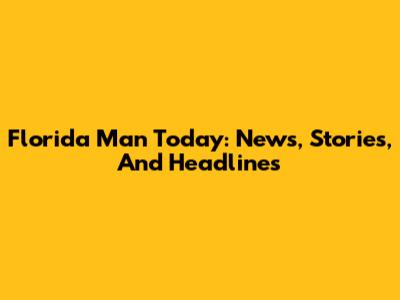 Florida Man Today: News, Stories, And Headlines