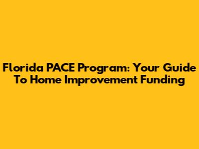 Florida PACE Program: Your Guide To Home Improvement Funding