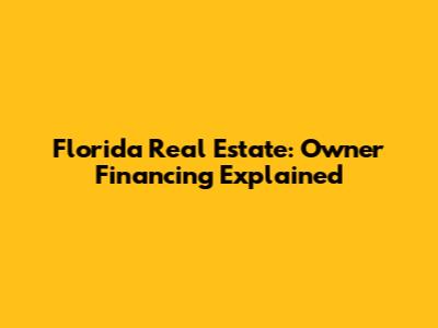 Florida Real Estate: Owner Financing Explained