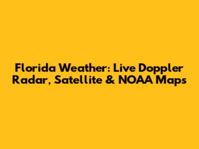 Florida Weather: Live Doppler Radar, Satellite & NOAA Maps