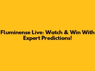Fluminense Live: Watch & Win With Expert Predictions!