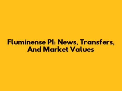 Fluminense PI: News, Transfers, And Market Values
