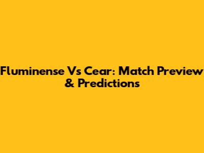 Fluminense Vs Cear: Match Preview & Predictions