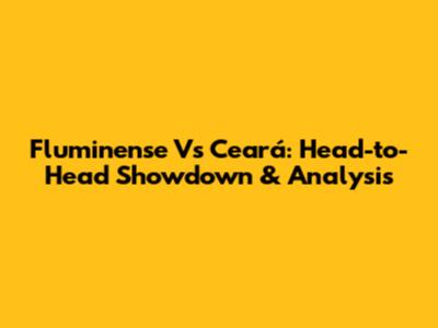 Fluminense Vs Ceará: Head-to-Head Showdown & Analysis