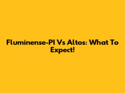 Fluminense-PI Vs Altos: What To Expect!