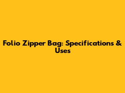 Folio Zipper Bag: Specifications & Uses