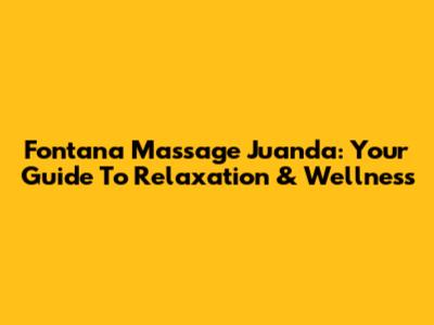 Fontana Massage Juanda: Your Guide To Relaxation & Wellness