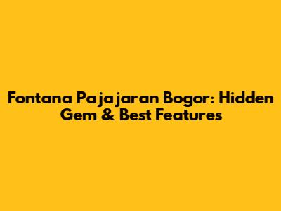 Fontana Pajajaran Bogor: Hidden Gem & Best Features