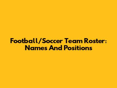 Football/Soccer Team Roster: Names And Positions