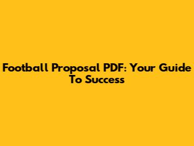 Football Proposal PDF: Your Guide To Success