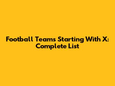 Football Teams Starting With X: Complete List